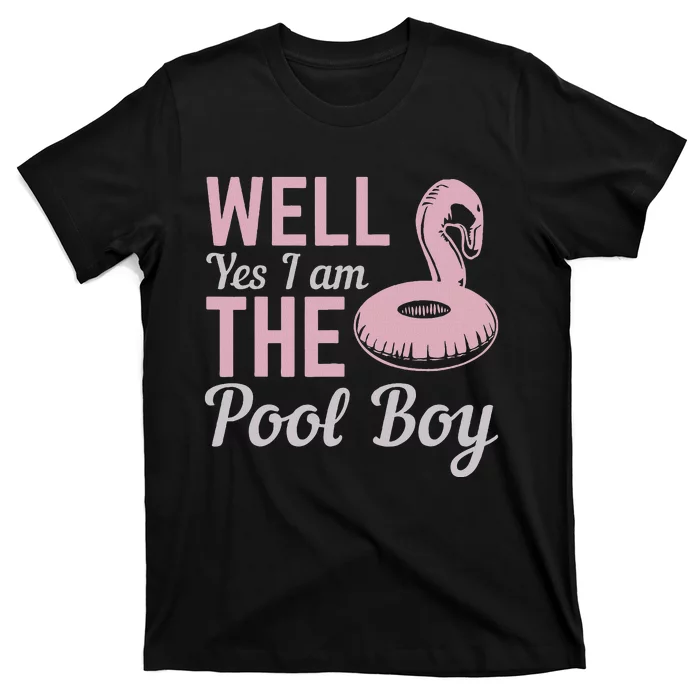 Well Yes I Am The Pool Boy T-Shirt