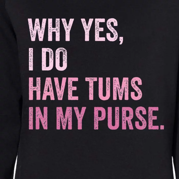 Why Yes I Do Have Tums In My Purse Womens California Wash Sweatshirt