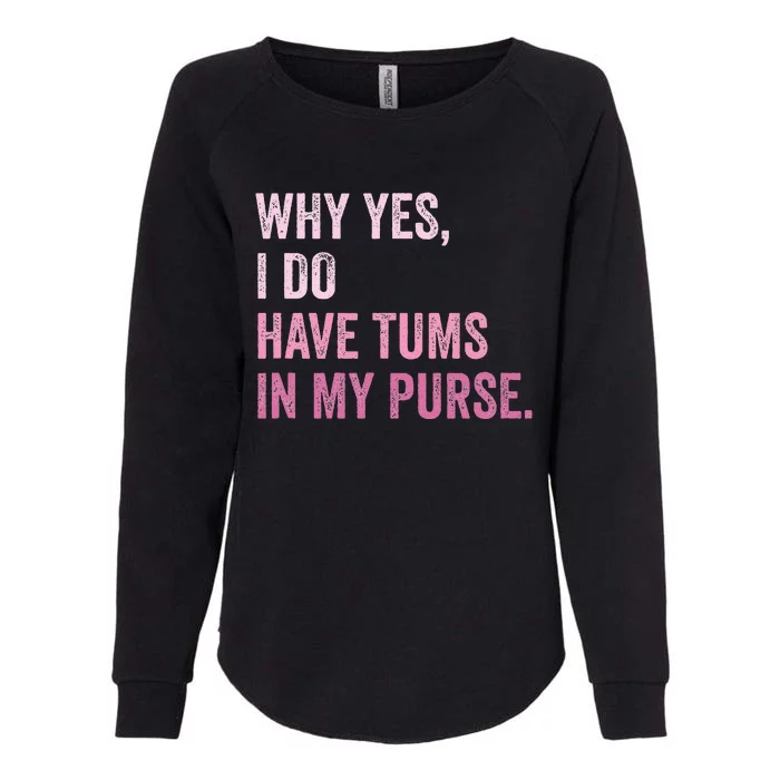 Why Yes I Do Have Tums In My Purse Womens California Wash Sweatshirt