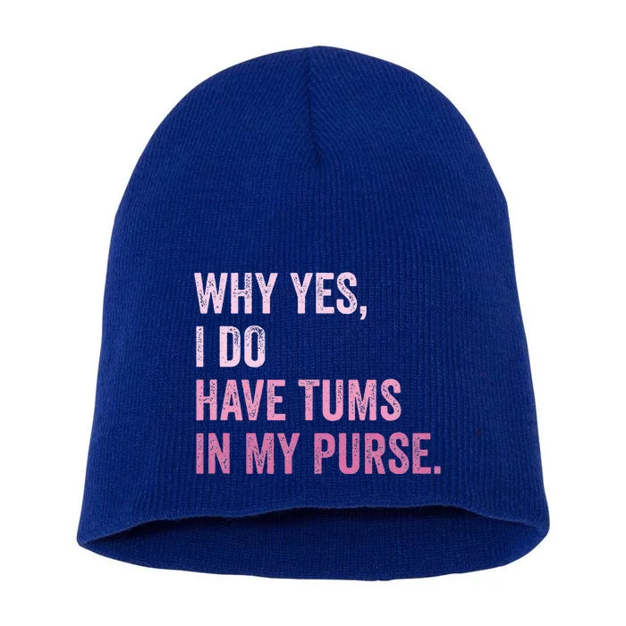 Why Yes I Do Have Tums In My Purse Short Acrylic Beanie