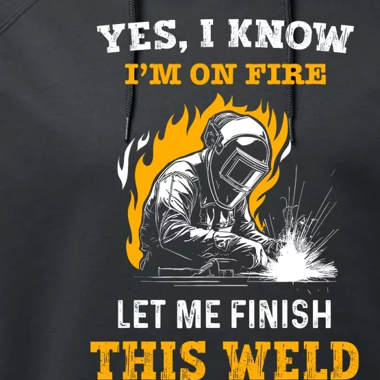 Welder Yes I Know IM On Fire Funny Metal Worker Welding Performance Fleece Hoodie