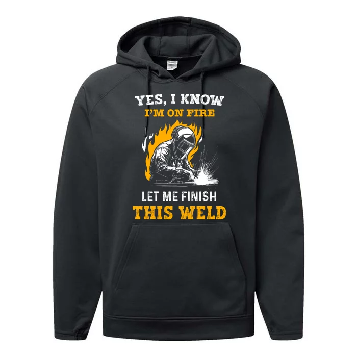 Welder Yes I Know IM On Fire Funny Metal Worker Welding Performance Fleece Hoodie