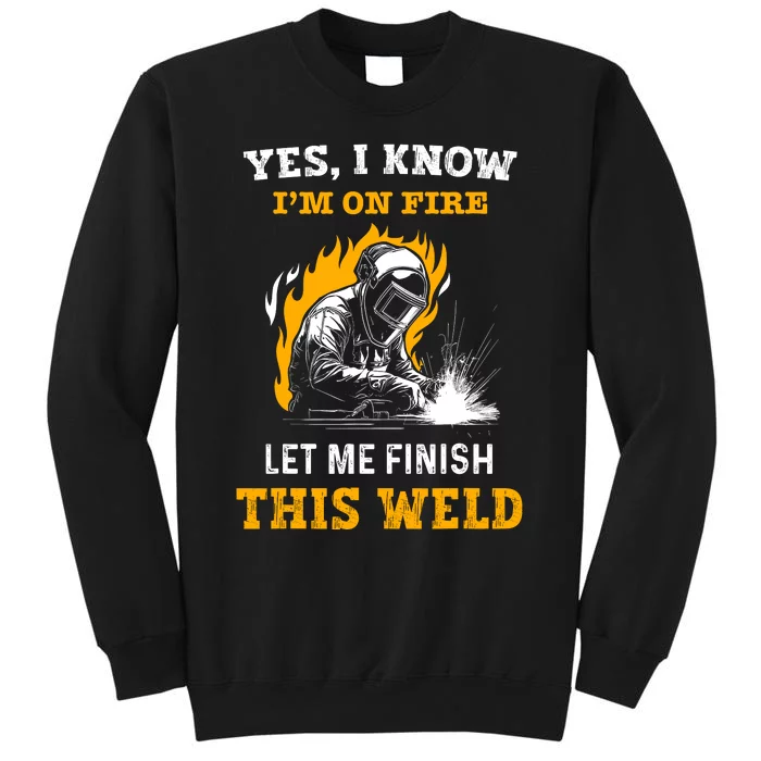 Welder Yes I Know IM On Fire Funny Metal Worker Welding Sweatshirt