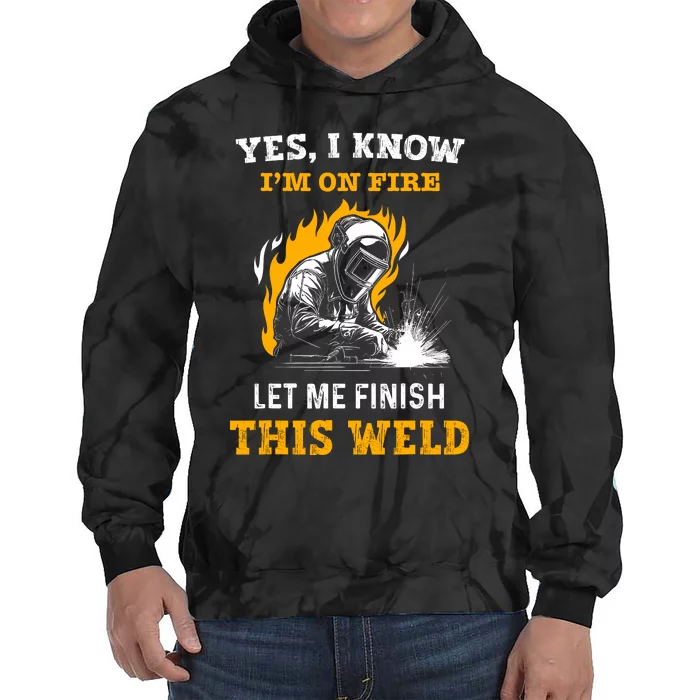 Welder Yes I Know IM On Fire Funny Metal Worker Welding Tie Dye Hoodie