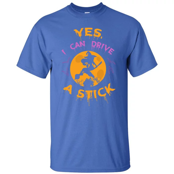 Witch Yes I Can Drive A Stick For Halloween Party Costume Gift Tall T-Shirt