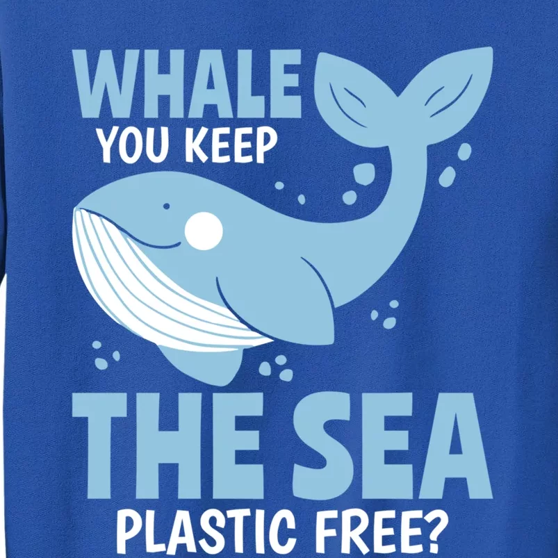 Whale You Keep The Sea Plastic Free? World Oceans Day Gift Sweatshirt