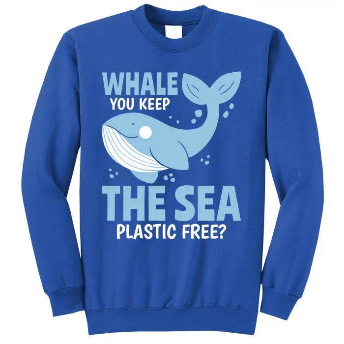 Whale You Keep The Sea Plastic Free? World Oceans Day Gift Sweatshirt