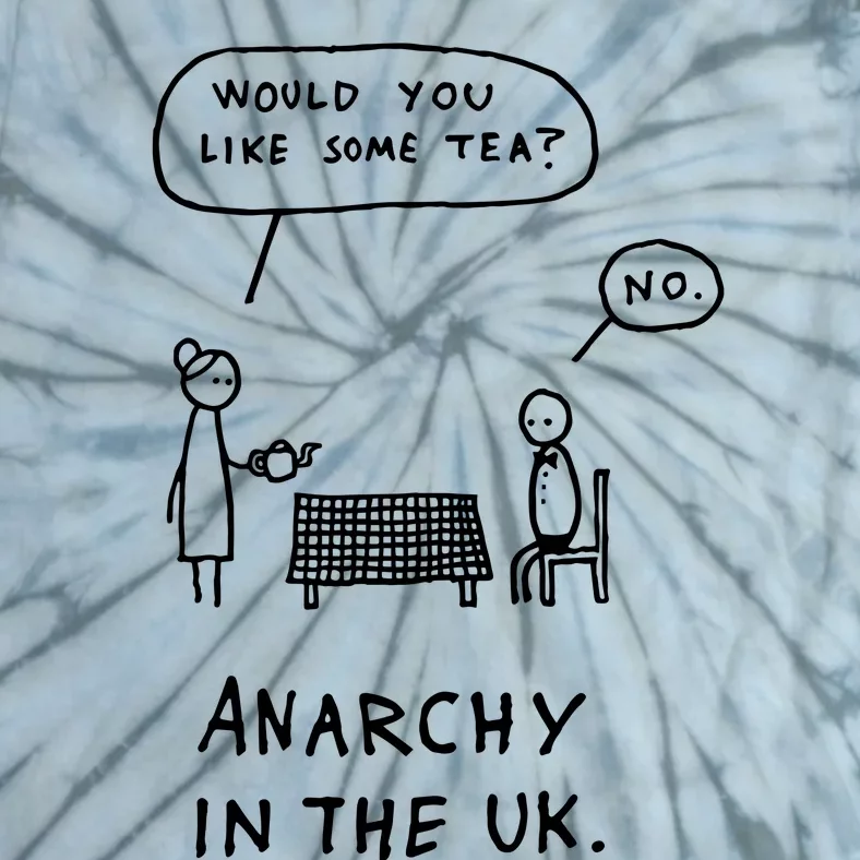 Would You Like Some Tea No Anarchy In The Uk Tie-Dye T-Shirt