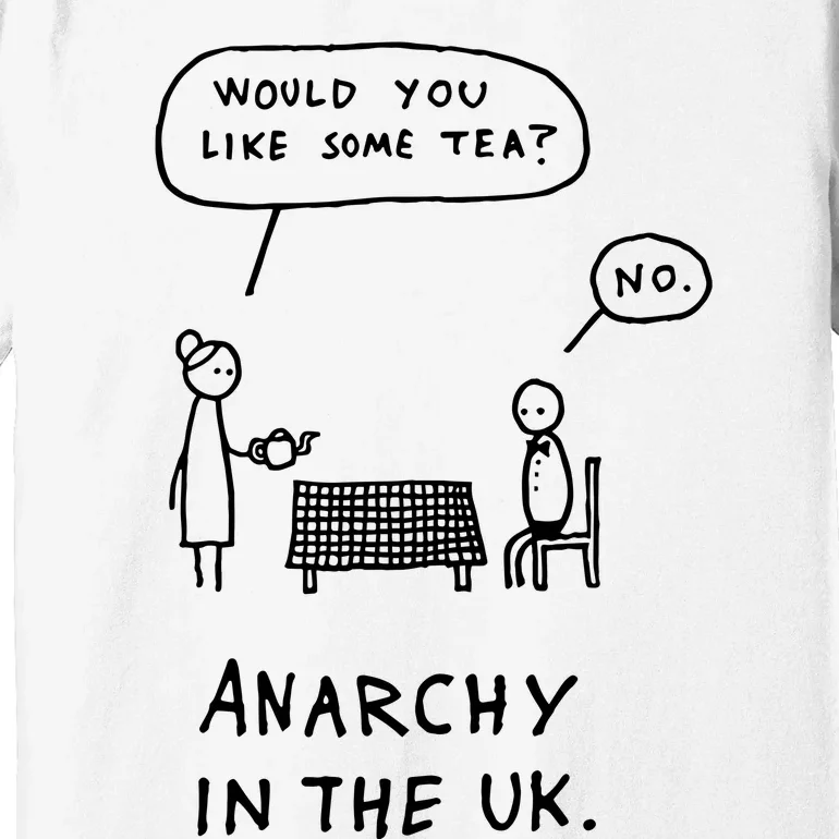 Would You Like Some Tea No Anarchy In The Uk Premium T-Shirt