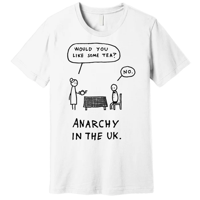 Would You Like Some Tea No Anarchy In The Uk Premium T-Shirt