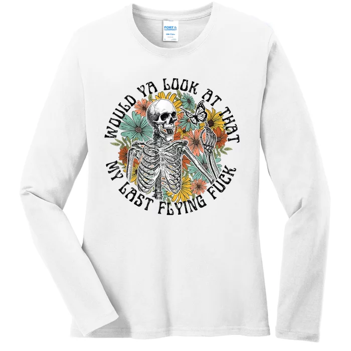 Would Ya Look At That Look My Last Flying Fuck Ladies Long Sleeve Shirt