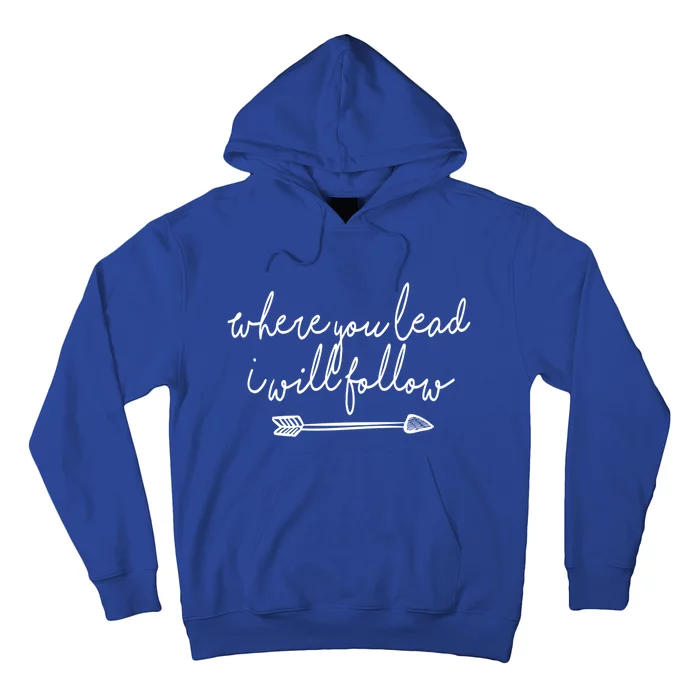 Where You Lead I Will Follow Gift Great Gift Hoodie