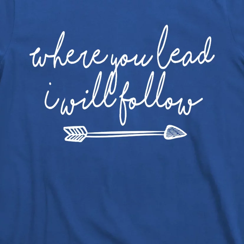 Where You Lead I Will Follow Gift Great Gift T-Shirt