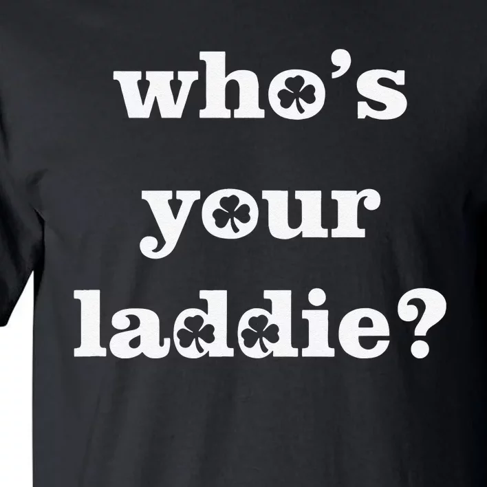 Who's Your Laddie Funny Irish Saint Patrick's Day Tall T-Shirt