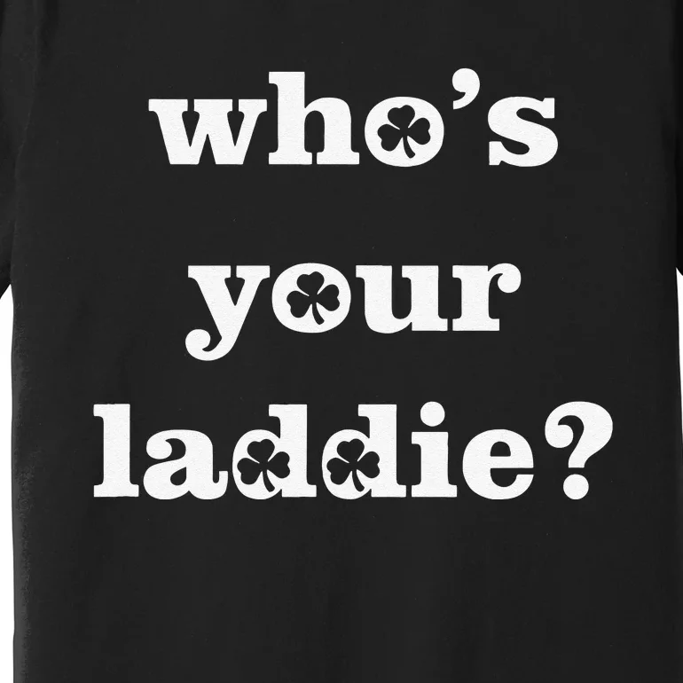 Who's Your Laddie Funny Irish Saint Patrick's Day Premium T-Shirt