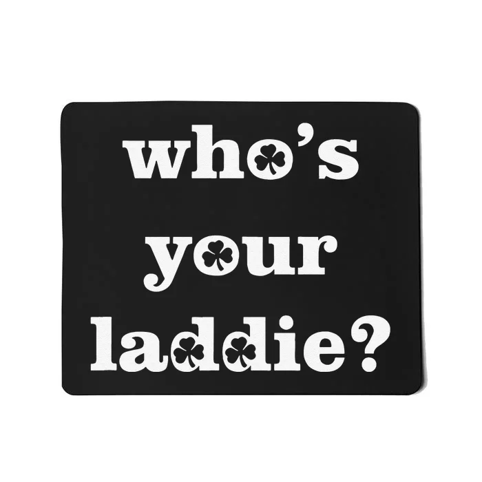 Who's Your Laddie Funny Irish Saint Patrick's Day Mousepad