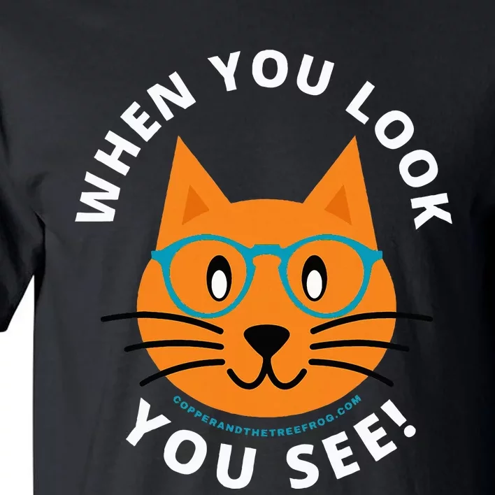 When You Look You See! Tall T-Shirt