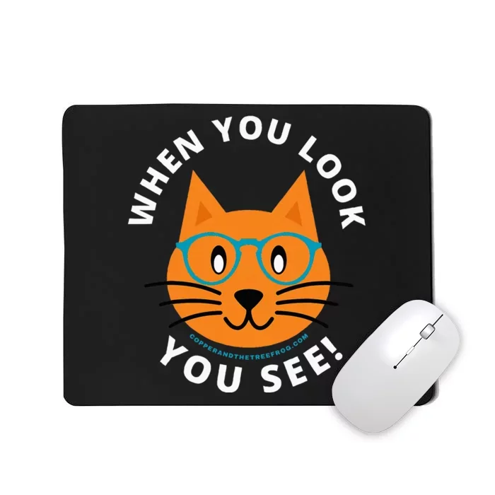 When You Look You See! Mousepad