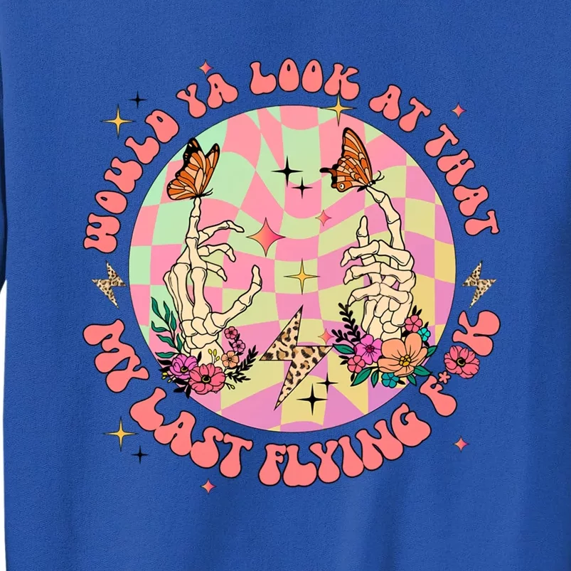 Would Ya Look At That Retro My Last Flying Skeleton Flower Gift Sweatshirt