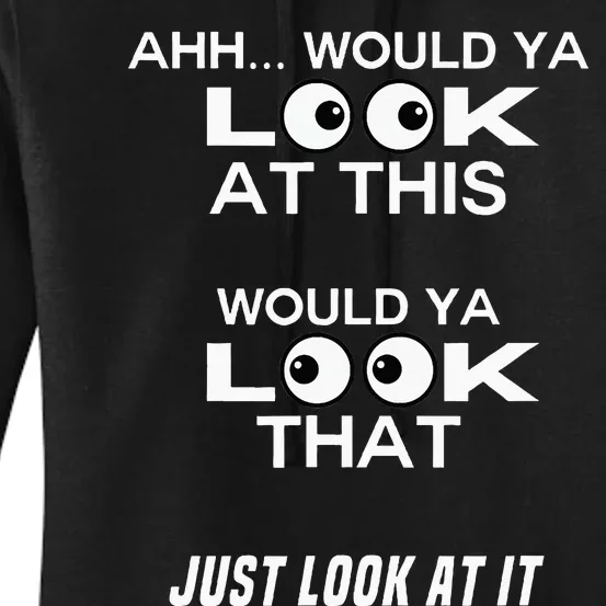 Would Ya Look at That Well Would Ya Look at This Look at It Women's Pullover Hoodie