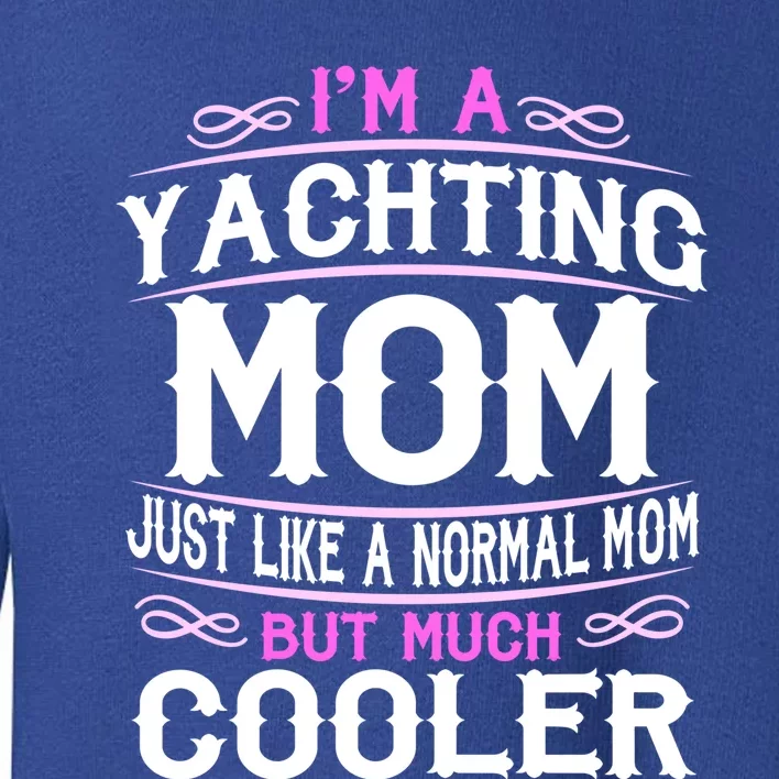 Wo Yachting Mom Cute Sailing Boating Mom Gift Toddler Sweatshirt