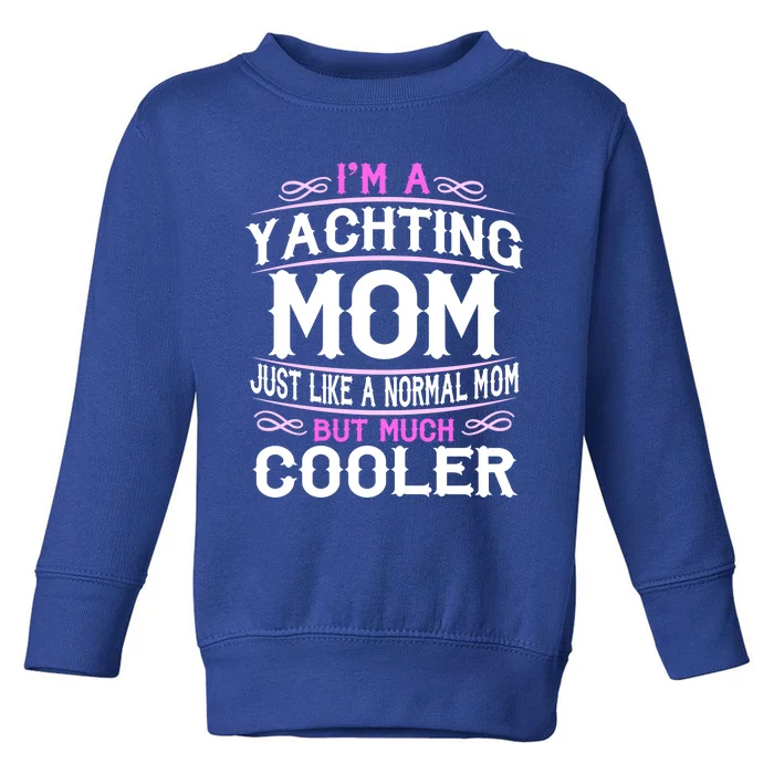 Wo Yachting Mom Cute Sailing Boating Mom Gift Toddler Sweatshirt