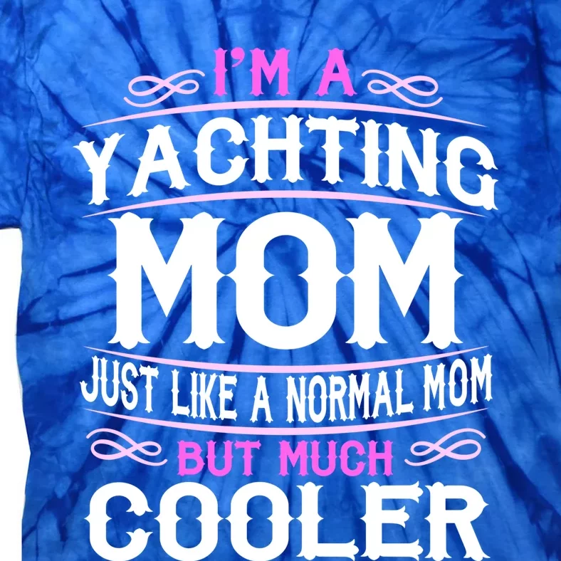 Wo Yachting Mom Cute Sailing Boating Mom Gift Tie-Dye T-Shirt