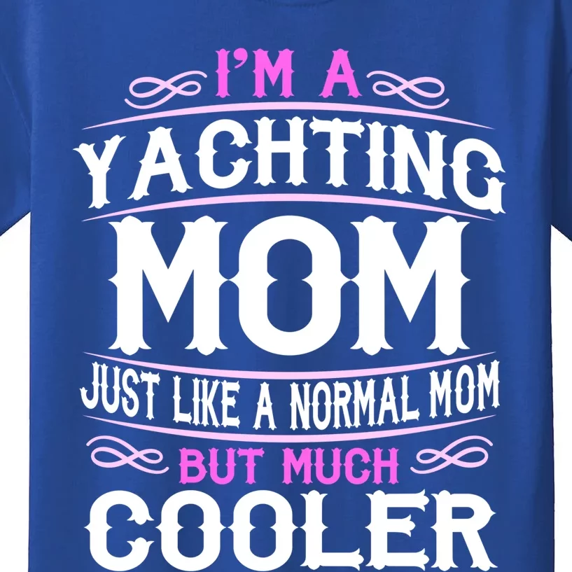 Wo Yachting Mom Cute Sailing Boating Mom Gift Kids T-Shirt