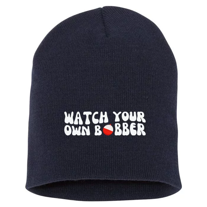 Watch Your Own Bobber Short Acrylic Beanie