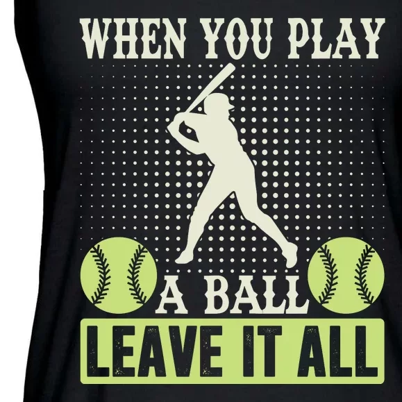 When You Play A Ball Leave It All Ladies Essential Flowy Tank