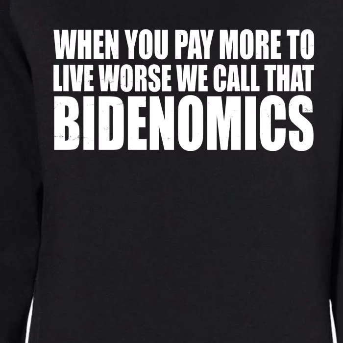 When You Pay More To Live Worse We Call That Bidenomics Funny Anti Joe Biden Womens California Wash Sweatshirt