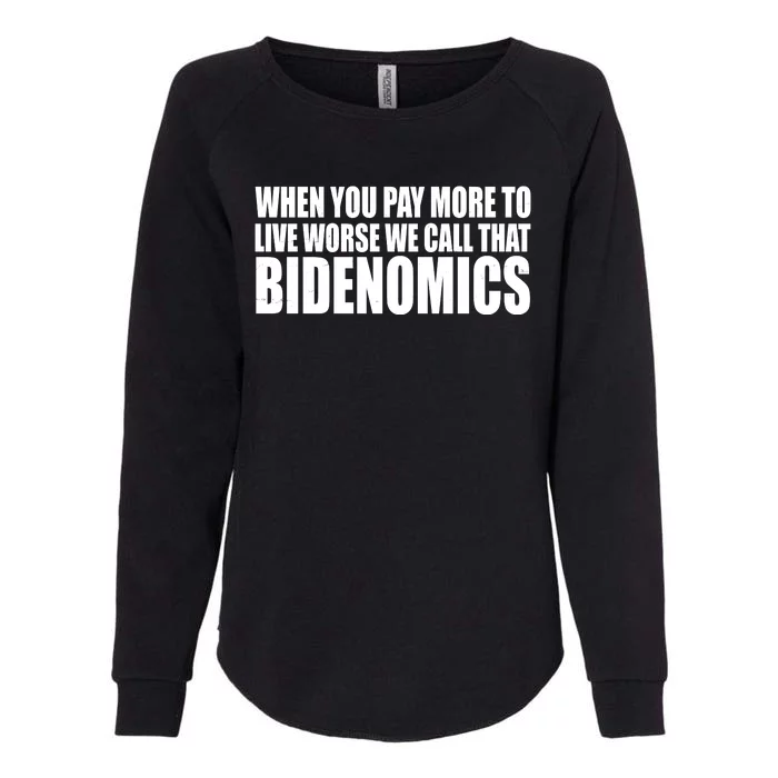 When You Pay More To Live Worse We Call That Bidenomics Funny Anti Joe Biden Womens California Wash Sweatshirt