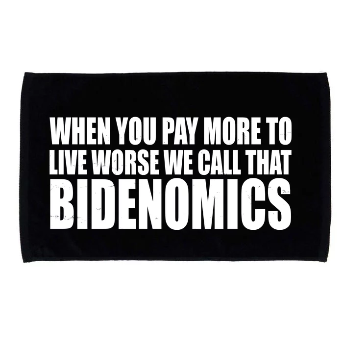 When You Pay More To Live Worse We Call That Bidenomics Funny Anti Joe Biden Microfiber Hand Towel