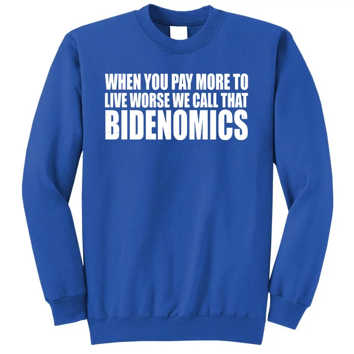 When You Pay More To Live Worse We Call That Bidenomics Funny Anti Joe Biden Sweatshirt