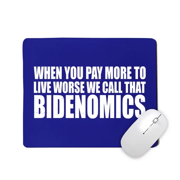 When You Pay More To Live Worse We Call That Bidenomics Funny Anti Joe Biden Mousepad