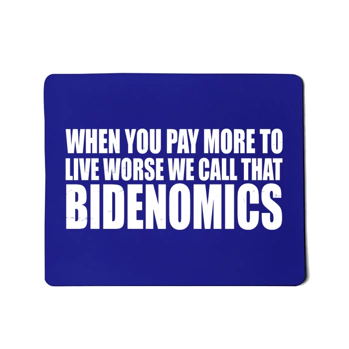 When You Pay More To Live Worse We Call That Bidenomics Funny Anti Joe Biden Mousepad