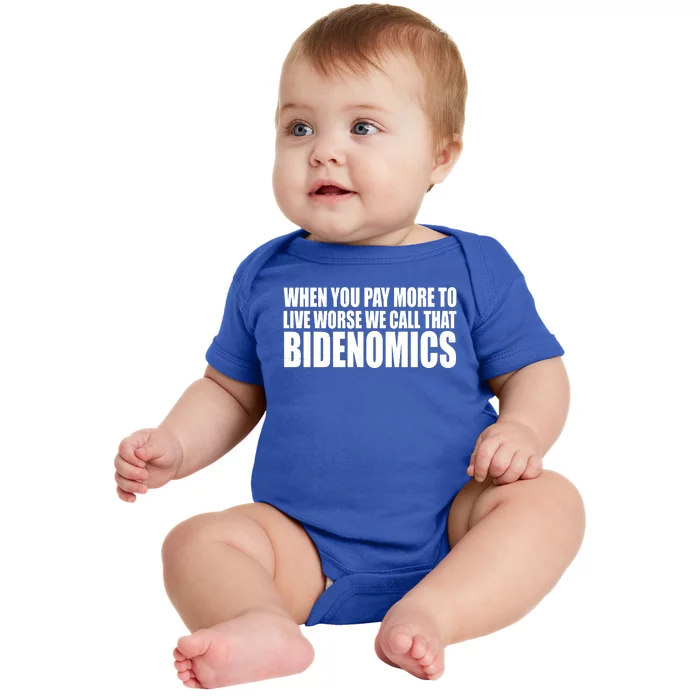 When You Pay More To Live Worse We Call That Bidenomics Funny Anti Joe Biden Baby Bodysuit