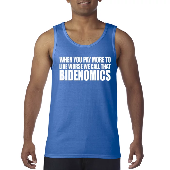 When You Pay More To Live Worse We Call That Bidenomics Funny Anti Joe Biden Tank Top