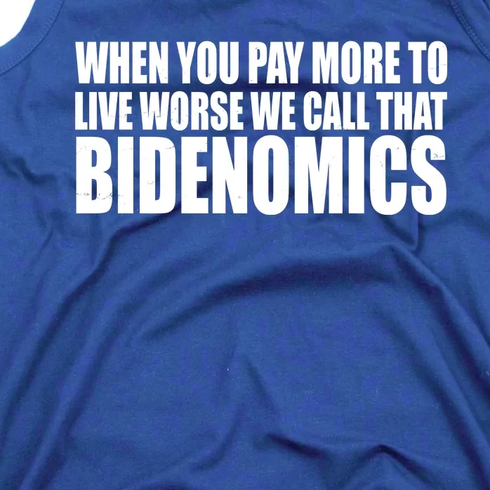 When You Pay More To Live Worse We Call That Bidenomics Funny Anti Joe Biden Tank Top