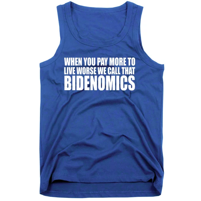 When You Pay More To Live Worse We Call That Bidenomics Funny Anti Joe Biden Tank Top