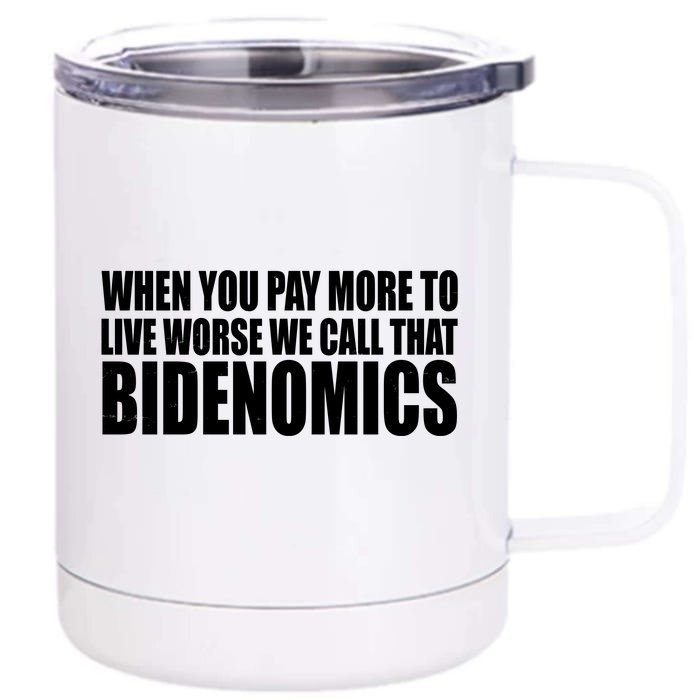 When You Pay More To Live Worse We Call That Bidenomics Funny Anti Joe Biden Front & Back 12oz Stainless Steel Tumbler Cup