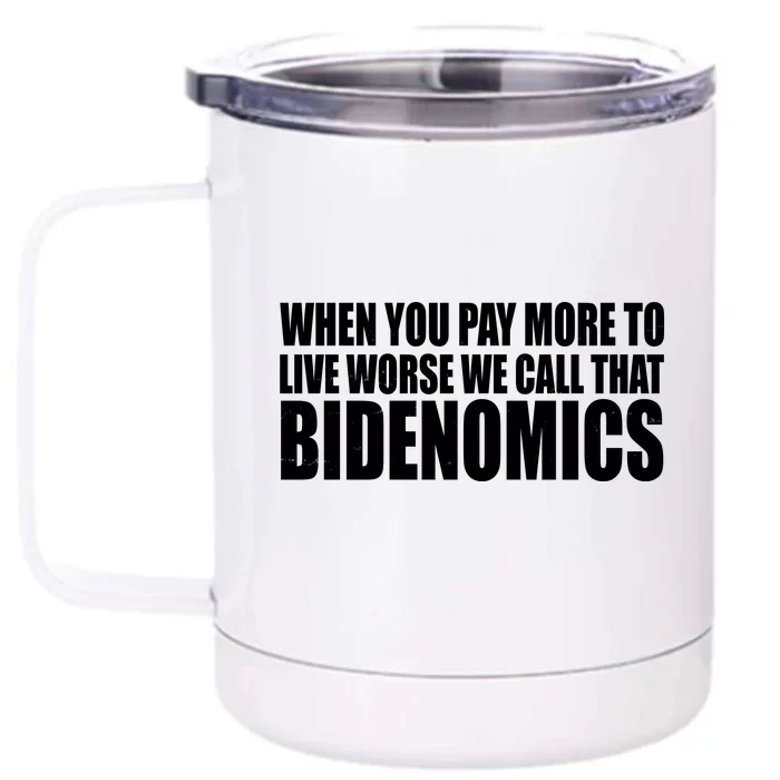 When You Pay More To Live Worse We Call That Bidenomics Funny Anti Joe Biden Front & Back 12oz Stainless Steel Tumbler Cup