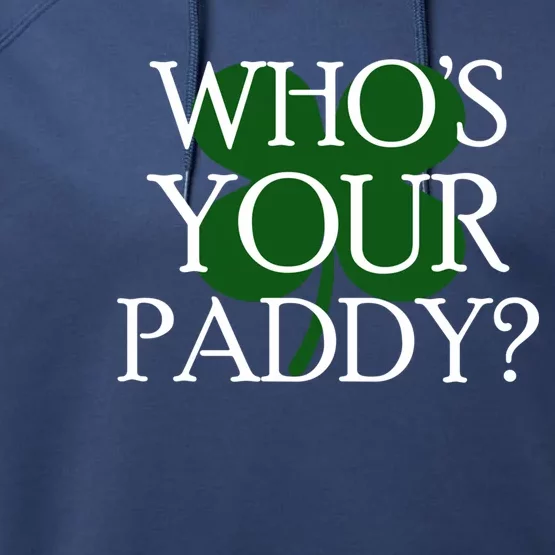 Whos Your Paddy Saint Patrick Day Clover Gift Performance Fleece Hoodie