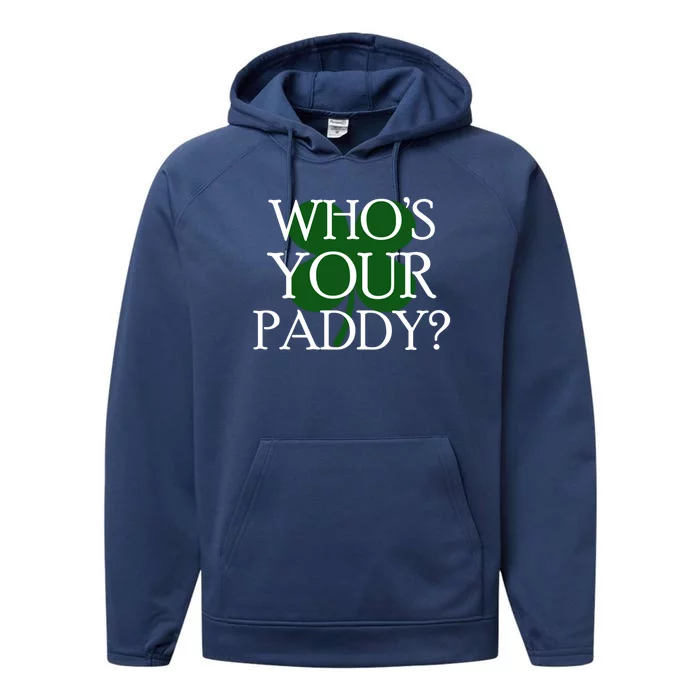 Whos Your Paddy Saint Patrick Day Clover Gift Performance Fleece Hoodie