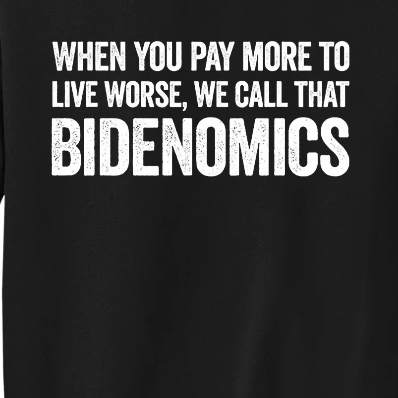 When You Pay More To Live Worse We Call That Bidenomics Tall Sweatshirt