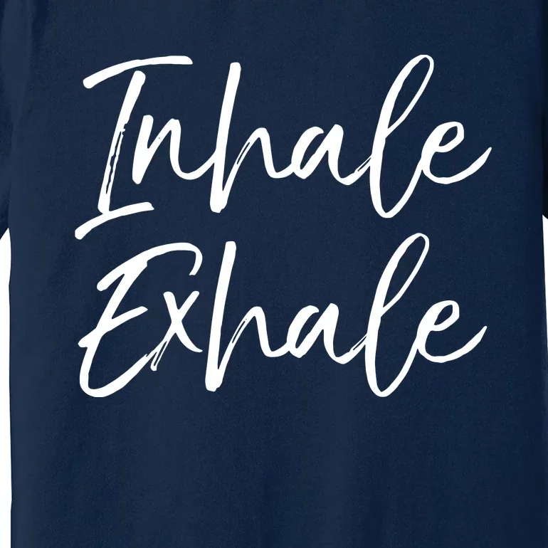 Womens Yoga Quote Gift For Women Cute Yoga Saying Inhale Exhale VNeck Premium T-Shirt