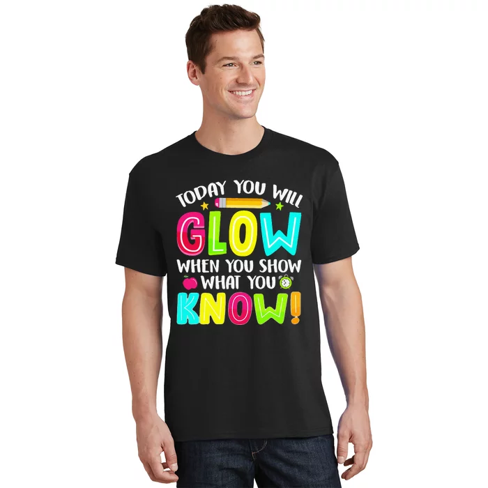 What You Show Testing Day Exam Teachers Students T-Shirt