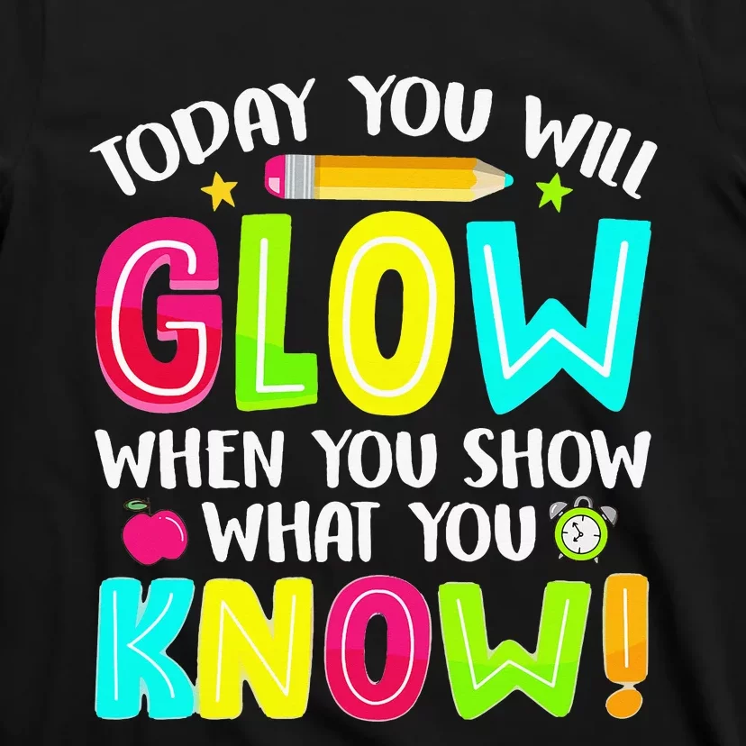 What You Show Testing Day Exam Teachers Students T-Shirt