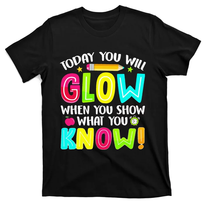 What You Show Testing Day Exam Teachers Students T-Shirt