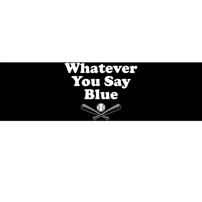 Whatever You Say Blue Softball & Baseball Umpire Sarcasm Bumper Sticker